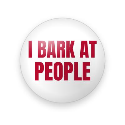 UGA #022 button. White background with “I Bark at People” in red condensed block capitals.